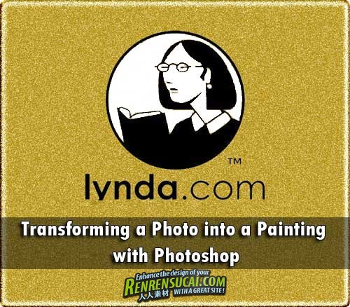 《Photoshop照片转换高级教程》Lynda.com Transforming a Photo into a Painting with Photoshop
