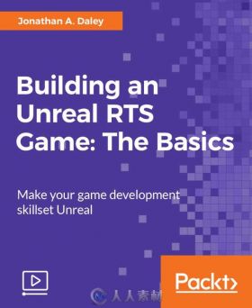 UE4虚幻引擎RTS即时战略游戏制作视频教程 PACKT PUBLISHING BUILDING AN UNREAL RT...