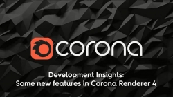 Corona Renderer 4 for 3ds Max新技术前瞻 计划将于今年五月份发布